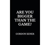 ARE YOU BIGGER THAN THE GAME?