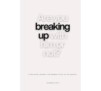 Are You Breaking Up With Him or Not?: Break-up recovery Journal. A Guided Journal for Emotional Clarity and Detachment