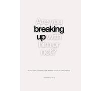 Are You Breaking Up With Him or Not?: Break-up recovery Journal. A Guided Journal for Emotional Clarity and Detachment