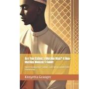 Are You Dating A Muslim Man? A Non-Muslim Womans Guide: Understanding Love, Culture, And Faith In An Interfaith Relationship
