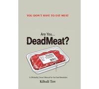 Are You... DeadMeat?: A (Wickedly) Smart Manual for the Food Revolution