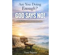 Are You Doing Enough? God Says No!: Escaping Performance-Based Faith and Returning to Grace