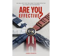 Are You Effective?: Six Skill Sets That Will Make You More Effective As A Public Sector Manager