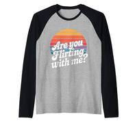 are You Flirting with Me Cheeky Pickup Dating Flirting - Manche Raglan
