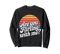 are You Flirting with Me Cheeky Pickup Dating Flirting - Sweatshirt
