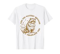 are You Gluten Because I Can't Tolerate Gluten Intoleran T-Shirt