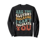 are You Gluten Because I Can't Tolerate You Sweatshirt