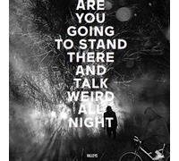 are You Going to Stand There and Talk Weird All Night