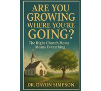 Are You Growing Where You're Going?: The Right Church Home Means Everything