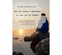 Are You Having A Breakdown Or Just Out Of Coffee: How to Survive Burnout, Set Boundaries, and Find Yourself Again (Without Losing Your Sense of Humor)