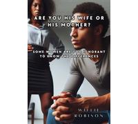 Are You His Wife or His Mother?: Some Women Are Too Ignorant to Know the Differences