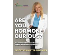 Are You Hormone Curious?: The Science of Hormone Therapy for Men and Women Explained