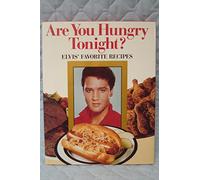 Are You Hungry Tonight?: Elvis' Favorite Recipes