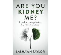 Are You Kidney Me?: I Had A Transplant.. They Didn't Tell Me All This!
