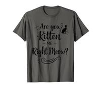 are You Kitten Me Right Meow - Funny Cat Lover Cat Moms Dads T-Shirt