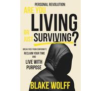 Are You Living or Just Surviving?: Break Free from Conformity, Reclaim Your Time, and Live with Purpose