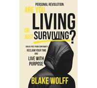 Are You Living or Just Surviving?: Break Free from Conformity, Reclaim Your Time, and Live with Purpose