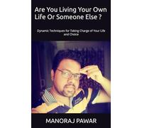 Are You Living Your Own Life Or Someone Else: Dynamic Techniques for Taking Charge of Your Life and Choice