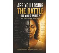ARE YOU LOSING THE BATTLE IN YOUR MIND?: A Christian Guide to Overcoming Fear, Negative Thoughts, and Spiritual Warfare in Your Mind