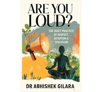 ARE YOU LOUD?: THE QUIET PRACTICE OF RESPECT, DEVO TION & DISCIPLINE