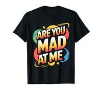 are You Mad at Me Humeur Sarcastique maladroite - T-Shirt