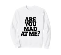 are You Mad At Me? Humour Sarcastique drôle Sweatshirt