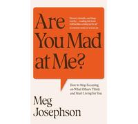 Are You Mad At Me?: Stop people-pleasing and start living for you