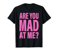 Are You Mad At Me ? T-Shirt