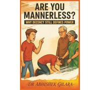 ARE YOU MANNERLESS?: WHY DECENCY STILL DEFINES POWER