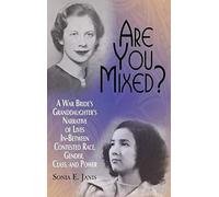 Are You Mixed? A War Bride's Granddaughter's Narrative Of Lives In-Between Contested Race, Gender, Class, And Power (Hc)