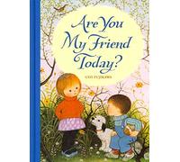 Are You My Friend Today?