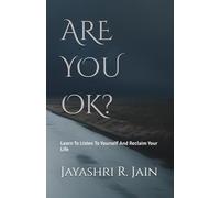 ARE YOU OK?: Learn To Listen To Yourself And Reclaim Your Life