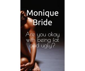 Are you okay with being fat and ugly?