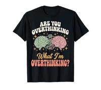 are You Overthinking What I'm Overthinking Sarcastique T-Shirt