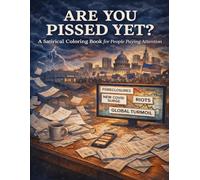 Are You Pissed Yet?: A Satirical Coloring Book for People Paying Attention