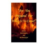 "Are You Prepared For What Is To Come?"