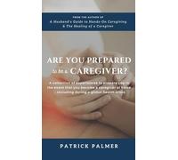 Are You Prepared to be a Caregiver?: a collection of experiences to prepare you in the event that you become a caregiver at home - including during a global health crisis