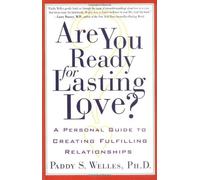 Are You Ready for Lasting Love?: A Personal Guide to Creating Fulfilling Relationships by Ph.D. Paddy S. Welles (2002-08-15)