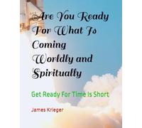 Are You Ready For What Is Coming Worldly and Spiritually: Get Ready For Time Is Short