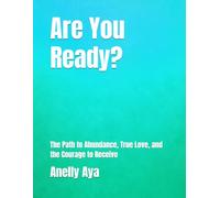 Are You Ready?: The Path to Abundance, True Love, and the Courage to Receive