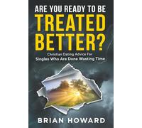 Are You Ready to be Treated Better?: Christian Dating Advice for Singles Who Are Done Wasting Time
