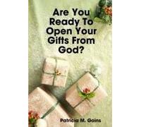 Are You Ready To Open Your Gifts From God?