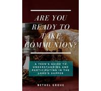 Are You Ready to Take Communion: A Teen's Guide to Understanding and Participating in the Lord's Supper
