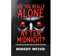 Are You Really Alone After Midnight?: A Chilling Selection Of Short Stories