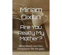Are You Really My Mother?: When blood runs thin, compassion fills the gaps.