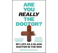 Are You Really the Doctor?: My Life as a Black Doctor in the NHS