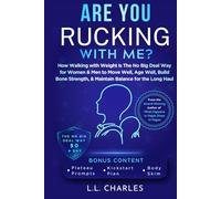 Are You Rucking With Me?: How Walking with Weight is The No Big Deal Way for Women & Men to Move Well, Age Well, Build Bone Strength, & Maintain Balance for the Long Haul