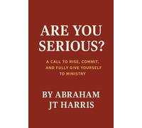 Are You Serious?: A Call to Rise, Commit, and Fully Give Yourself to Ministry