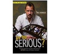 Are You Serious? The Epic Beginner's Guide To Becoming An Actor Using Unorthodox Methods.