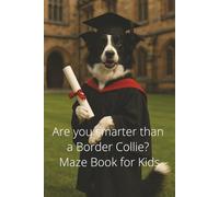 Are you smarter than a Border Collie? Maze Book for Kids: 100 Mazes and Solutions